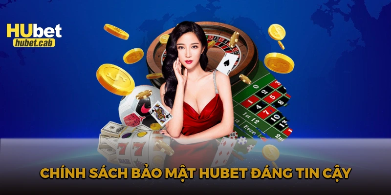 Chính sách bảo mật HUBET đáng tin cậy