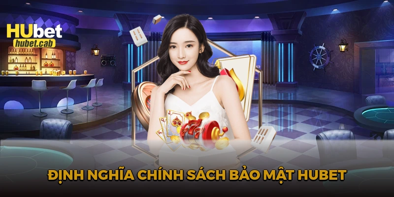 Định nghĩa chính sách bảo mật HUBET