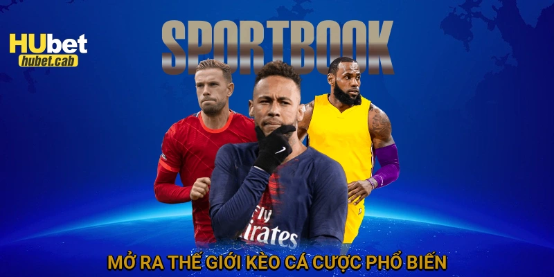 Mở ra thế giới kèo cá cược phổ biến