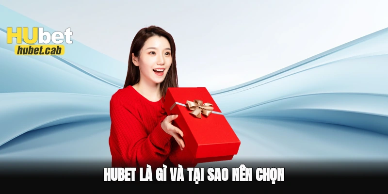 Hubet là gì và tại sao nên chọn?