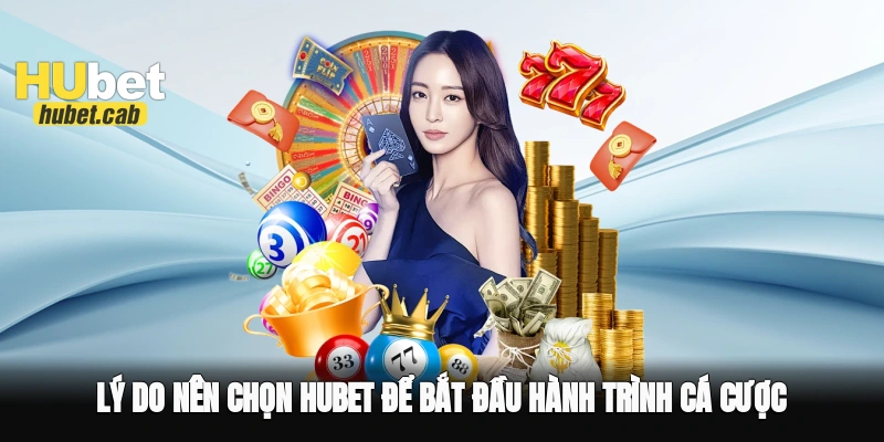 Lý do nên chọn Hubet để bắt đầu hành trình cá cược
