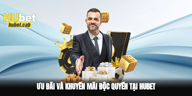 Ưu đãi và khuyến mãi độc quyền tại Hubet
